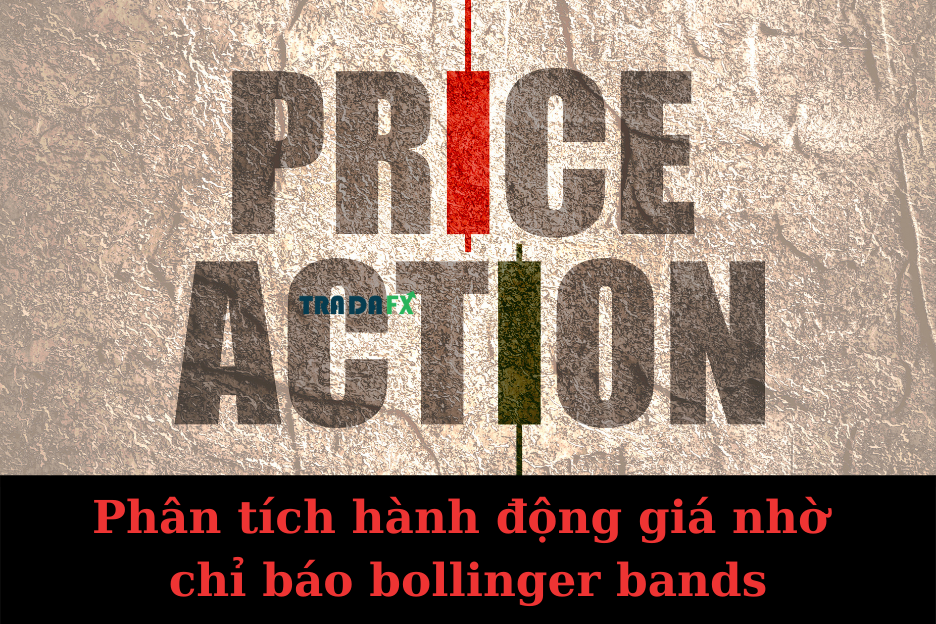 Phân tích hành động giá nhờ chỉ báo bollinger bands